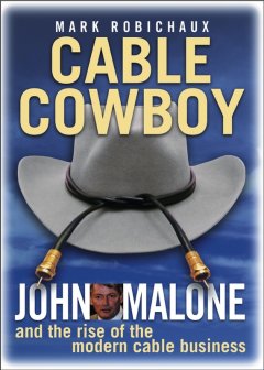 cable-cowboy-john-malone-and-the-rise-of-the
