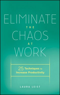 eliminate-the-chaos-at-work-25-techniques-to