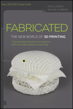 fabricated-the-new-world-of-3d-printing