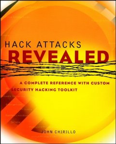 hack-attacks-revealed-a-complete-reference-with