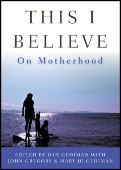 this-i-believe-on-motherhood