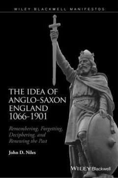 the-idea-of-anglo-saxon-england-1066-1901
