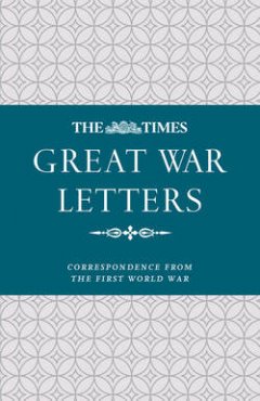 the-times-great-war-letters-correspondence-during