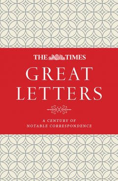 the-times-great-letters-a-century-of-notable