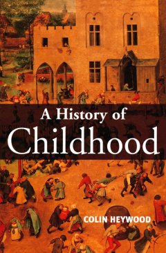 a-history-of-childhood-children-and-childhood-in
