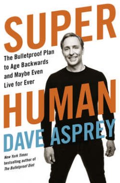 super-human-the-bulletproof-plan-to-age-backward