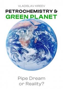 petrochemistry-green-planet-pipe-dream-or-reality